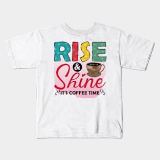 Rise & Shine It's Coffee Time Kids T-Shirt